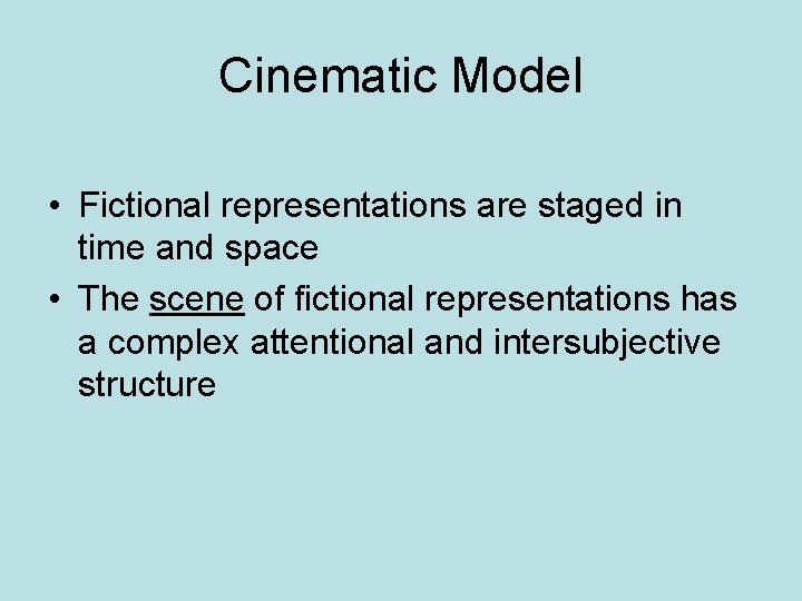 Cinematic Model • Fictional representations are staged in time and space • The scene