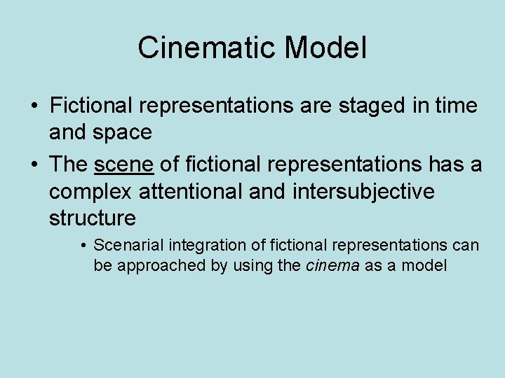 Cinematic Model • Fictional representations are staged in time and space • The scene