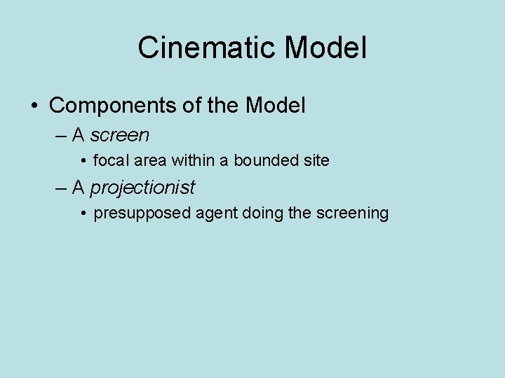 Cinematic Model • Components of the Model – A screen • focal area within
