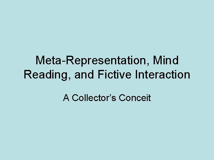 Meta-Representation, Mind Reading, and Fictive Interaction A Collector’s Conceit 