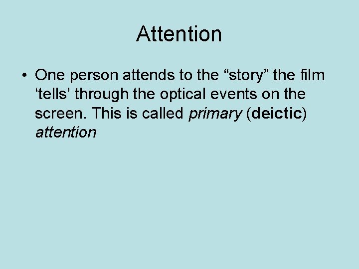 Attention • One person attends to the “story” the film ‘tells’ through the optical