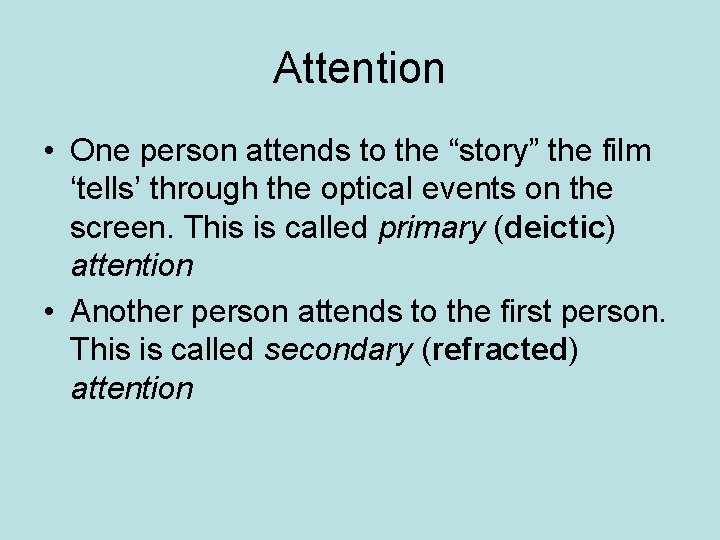 Attention • One person attends to the “story” the film ‘tells’ through the optical