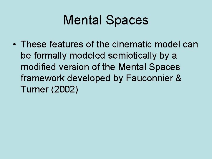 Mental Spaces • These features of the cinematic model can be formally modeled semiotically