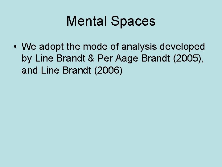 Mental Spaces • We adopt the mode of analysis developed by Line Brandt &