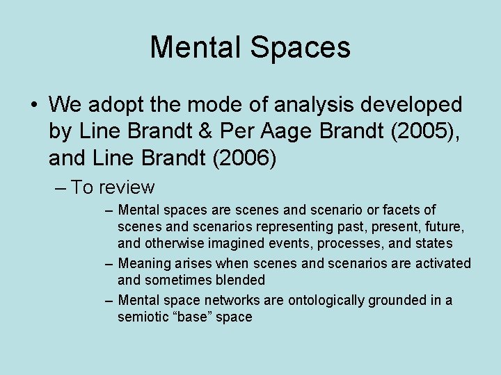 Mental Spaces • We adopt the mode of analysis developed by Line Brandt &