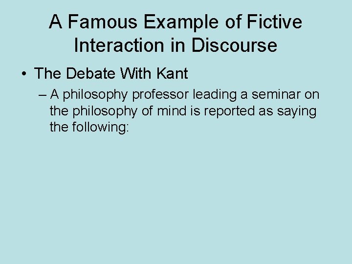 A Famous Example of Fictive Interaction in Discourse • The Debate With Kant –