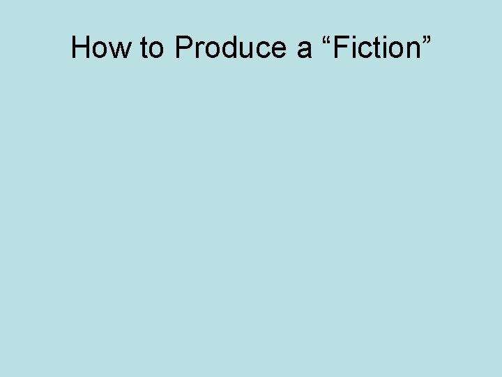 How to Produce a “Fiction” 