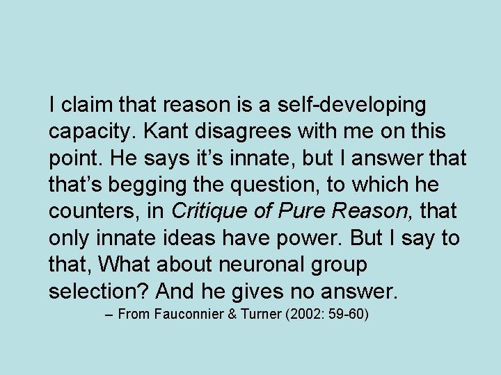 I claim that reason is a self-developing capacity. Kant disagrees with me on this