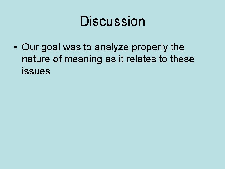 Discussion • Our goal was to analyze properly the nature of meaning as it