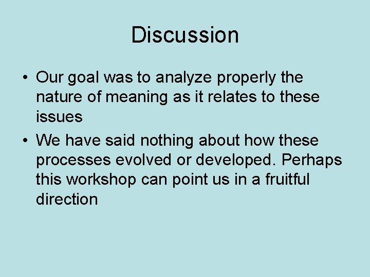 Discussion • Our goal was to analyze properly the nature of meaning as it