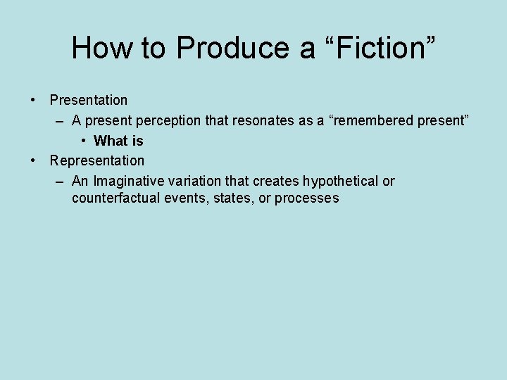 How to Produce a “Fiction” • Presentation – A present perception that resonates as