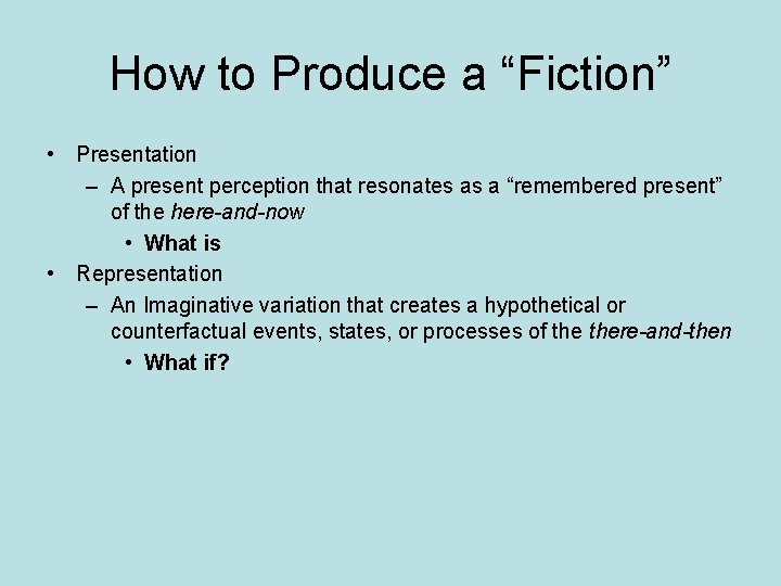 How to Produce a “Fiction” • Presentation – A present perception that resonates as