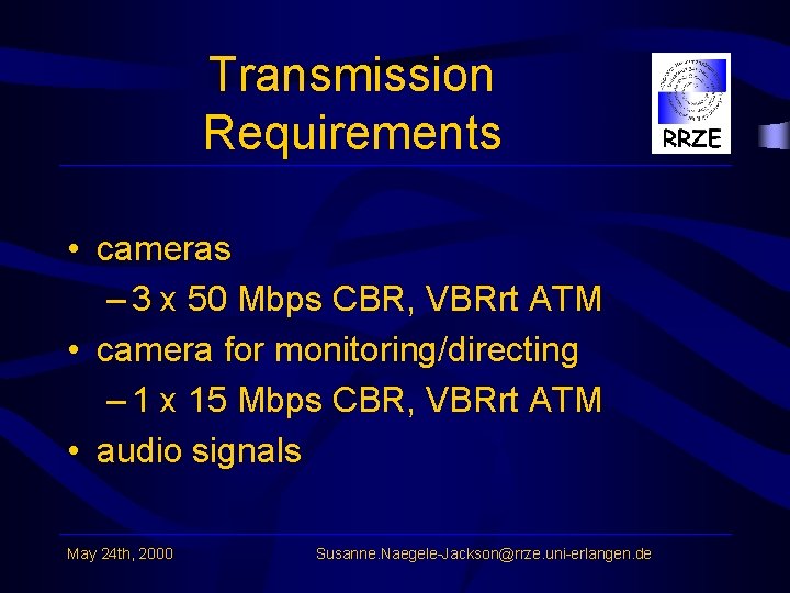 Transmission Requirements • cameras – 3 x 50 Mbps CBR, VBRrt ATM • camera