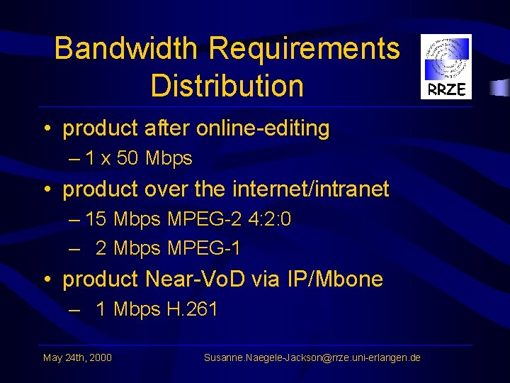 Bandwidth Requirements Distribution • product after online-editing – 1 x 50 Mbps • product