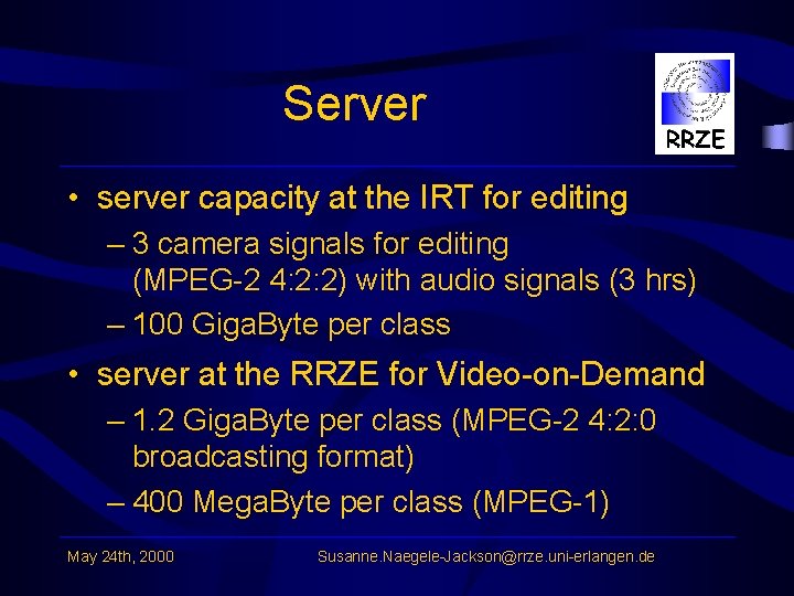 Server • server capacity at the IRT for editing – 3 camera signals for