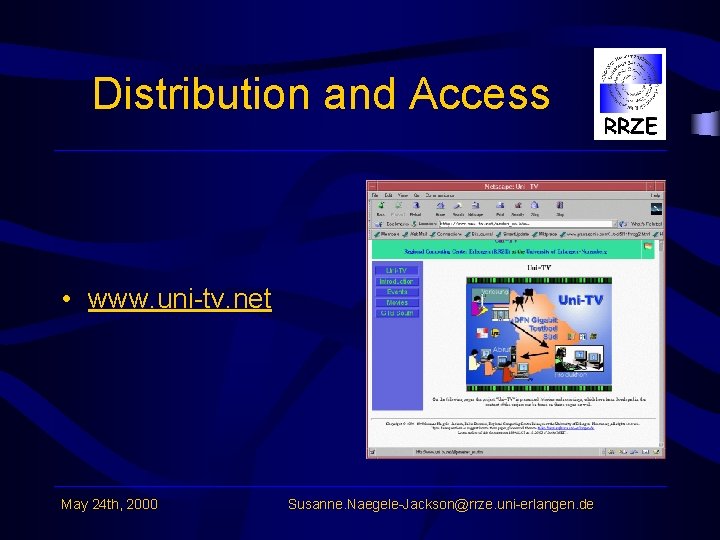 Distribution and Access • www. uni-tv. net May 24 th, 2000 Susanne. Naegele-Jackson@rrze. uni-erlangen.