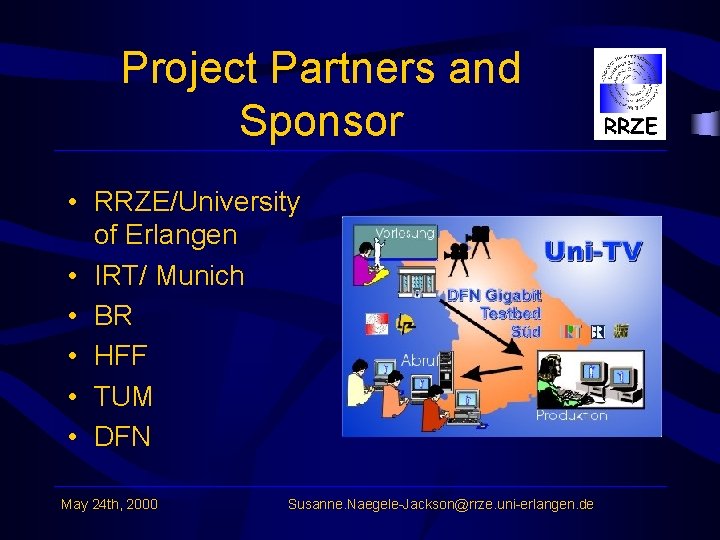 Project Partners and Sponsor • RRZE/University of Erlangen • IRT/ Munich • BR •