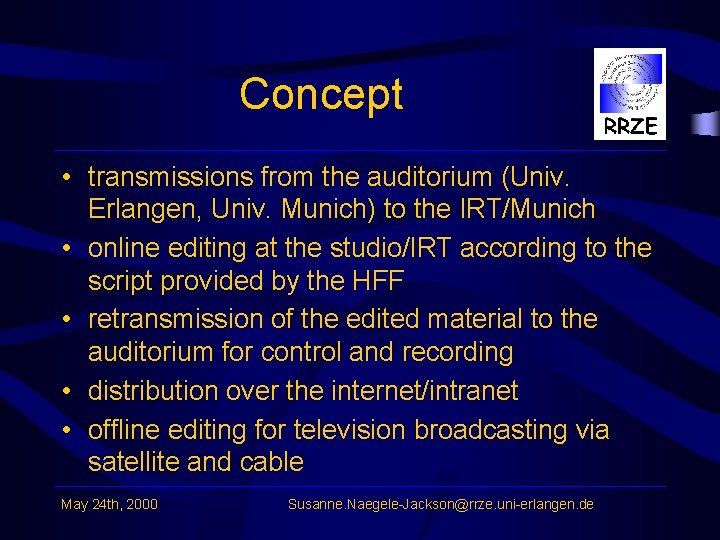 Concept • transmissions from the auditorium (Univ. Erlangen, Univ. Munich) to the IRT/Munich •