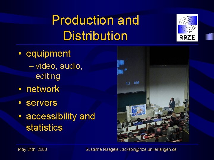 Production and Distribution • equipment – video, audio, editing • network • servers •