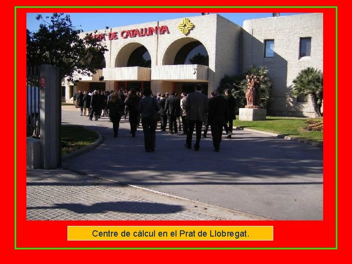 Centre de càlcul en el Prat de Llobregat. 