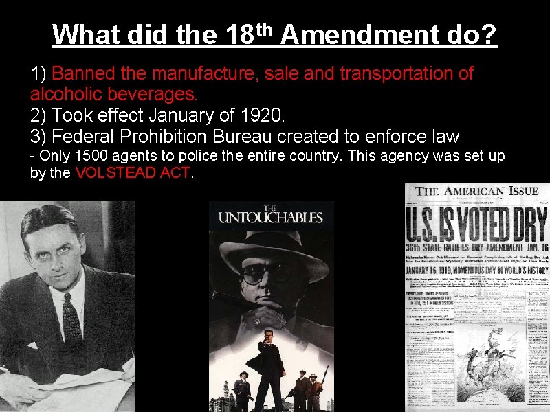 What did the 18 th Amendment do? 1) Banned the manufacture, sale and transportation