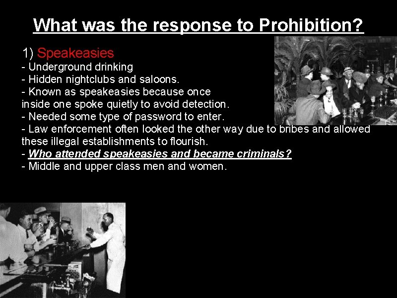 What was the response to Prohibition? 1) Speakeasies - Underground drinking - Hidden nightclubs