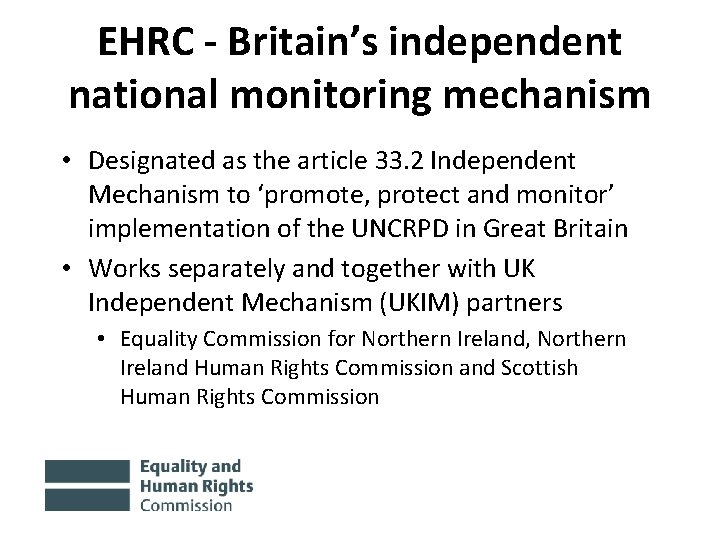 EHRC - Britain’s independent national monitoring mechanism • Designated as the article 33. 2