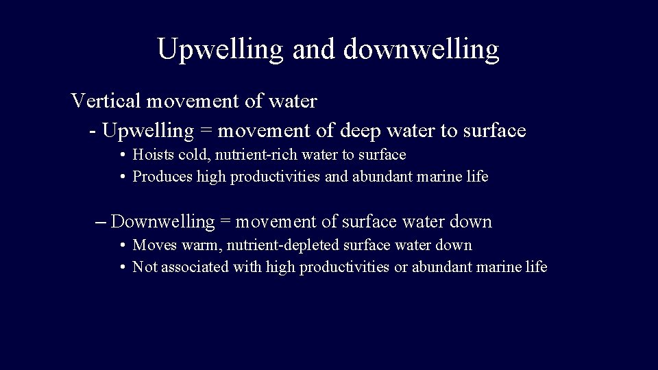 Upwelling and downwelling Vertical movement of water - Upwelling = movement of deep water