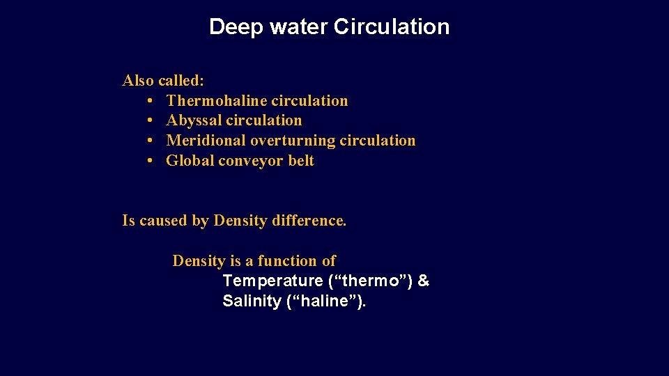 Deep water Circulation Also called: • Thermohaline circulation • Abyssal circulation • Meridional overturning Deep water Circulation Also called: • Thermohaline circulation • Abyssal circulation • Meridional overturning