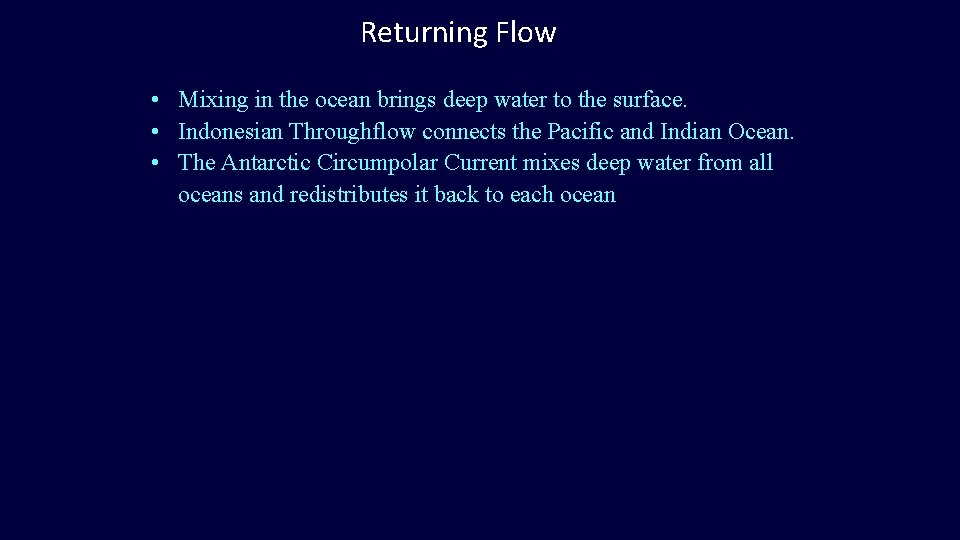 Returning Flow • Mixing in the ocean brings deep water to the surface. • Returning Flow • Mixing in the ocean brings deep water to the surface. •