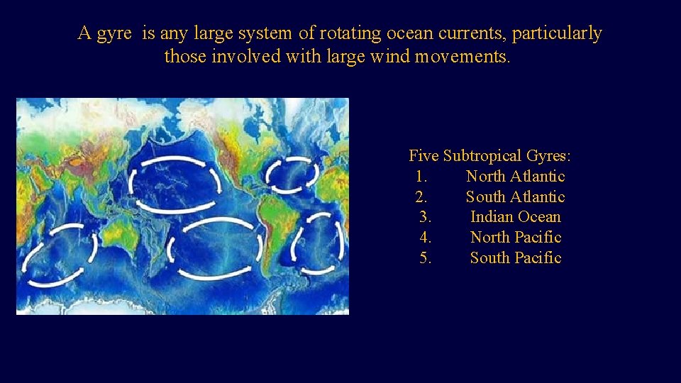 A gyre is any large system of rotating ocean currents, particularly those involved with