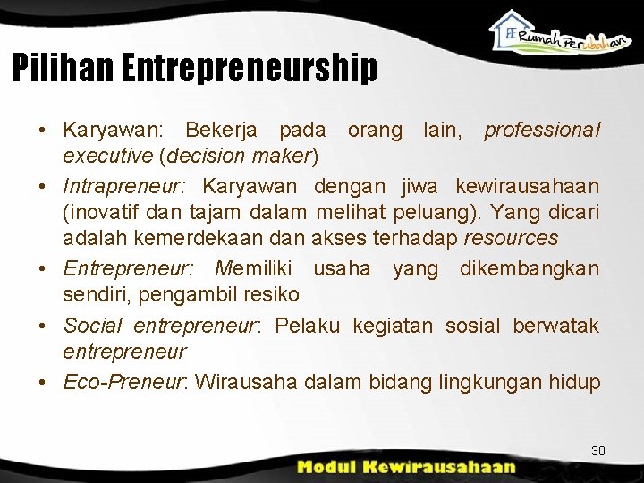 Pilihan Entrepreneurship • Karyawan: Bekerja pada orang lain, professional executive (decision maker) • Intrapreneur: