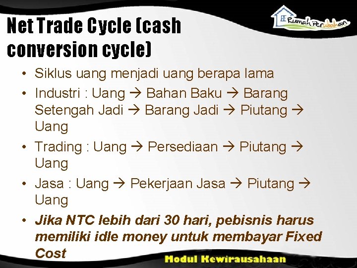 Net Trade Cycle (cash conversion cycle) • Siklus uang menjadi uang berapa lama •