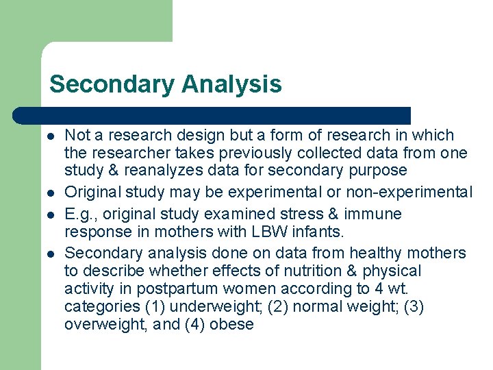 Secondary Analysis l l Not a research design but a form of research in