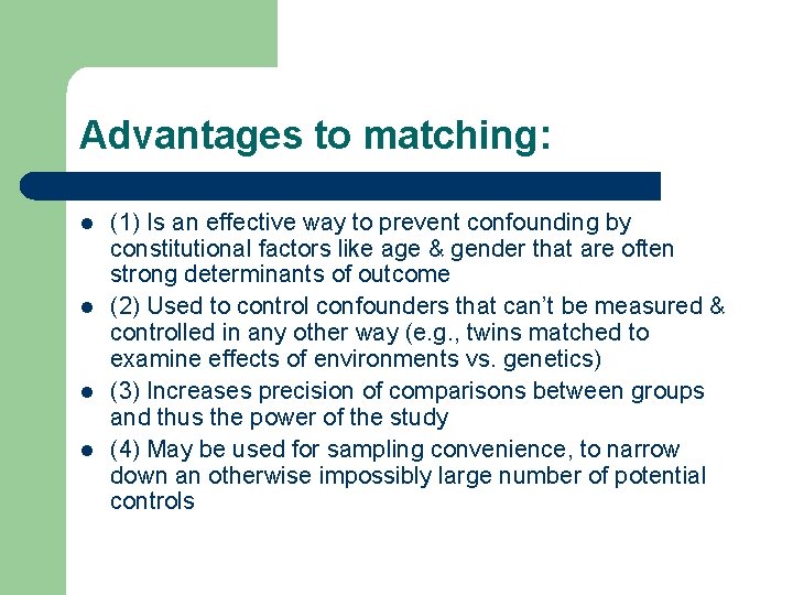 Advantages to matching: l l (1) Is an effective way to prevent confounding by