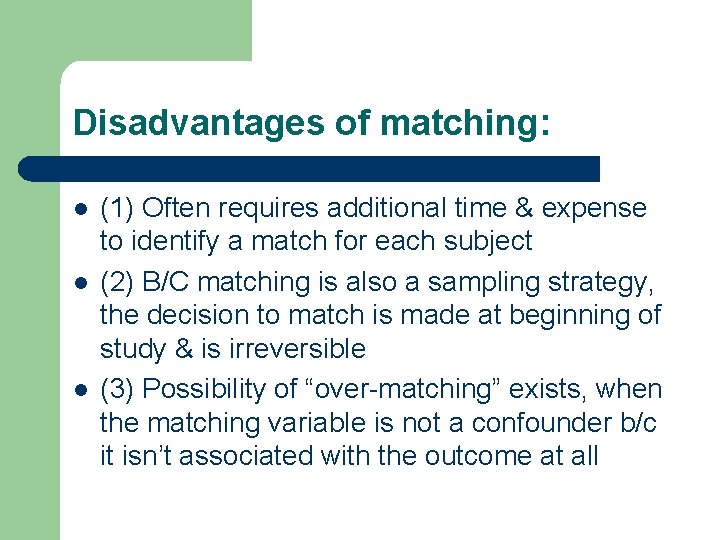 Disadvantages of matching: l l l (1) Often requires additional time & expense to