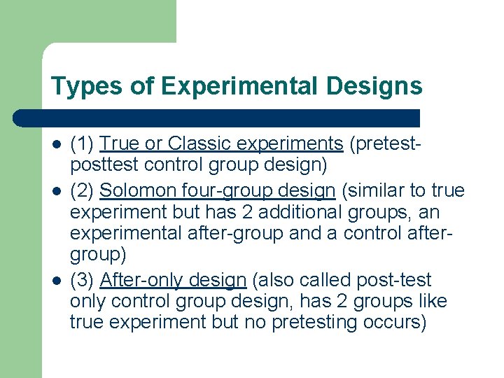 Types of Experimental Designs l l l (1) True or Classic experiments (pretestposttest control