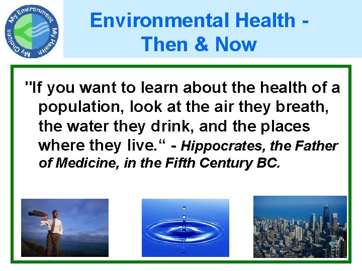 Environmental Health Then & Now "If you want to learn about the health of