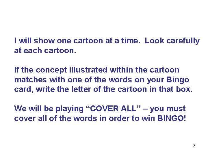 I will show one cartoon at a time. Look carefully at each cartoon. If