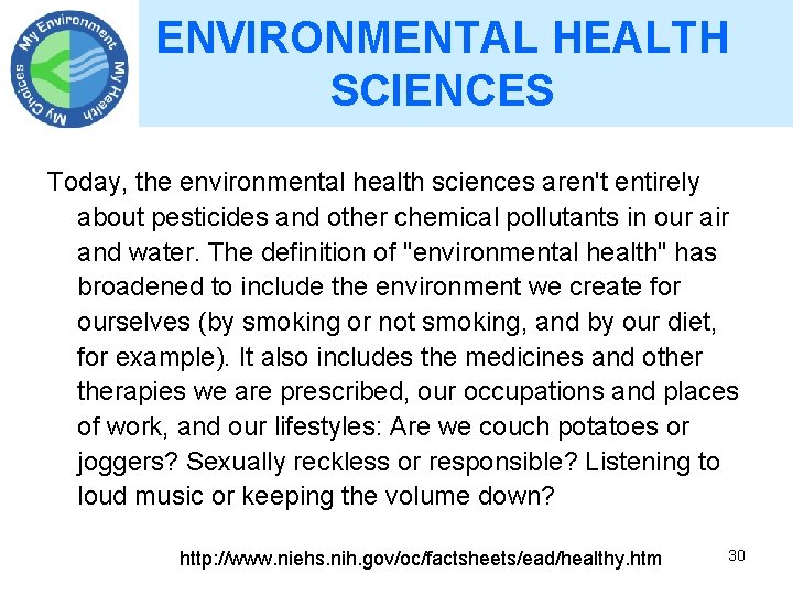 ENVIRONMENTAL HEALTH SCIENCES Today, the environmental health sciences aren't entirely about pesticides and other