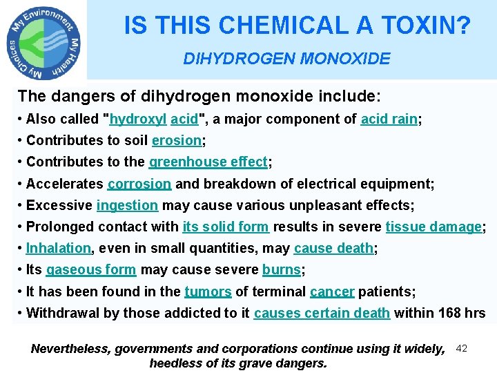 IS THIS CHEMICAL A TOXIN? DIHYDROGEN MONOXIDE The dangers of dihydrogen monoxide include: •