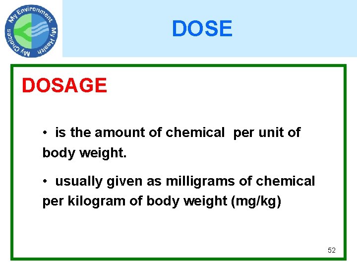 DOSE DOSAGE • is the amount of chemical per unit of body weight. •