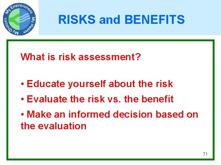 RISKS and BENEFITS What is risk assessment? • Educate yourself about the risk •