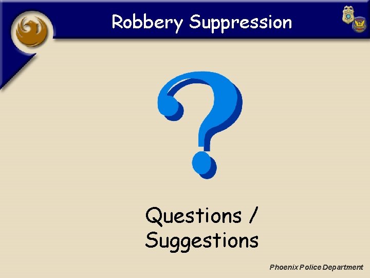 Robbery Suppression Questions / Suggestions Phoenix Police Department 
