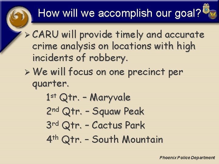 How will we accomplish our goal? Ø CARU will provide timely and accurate crime