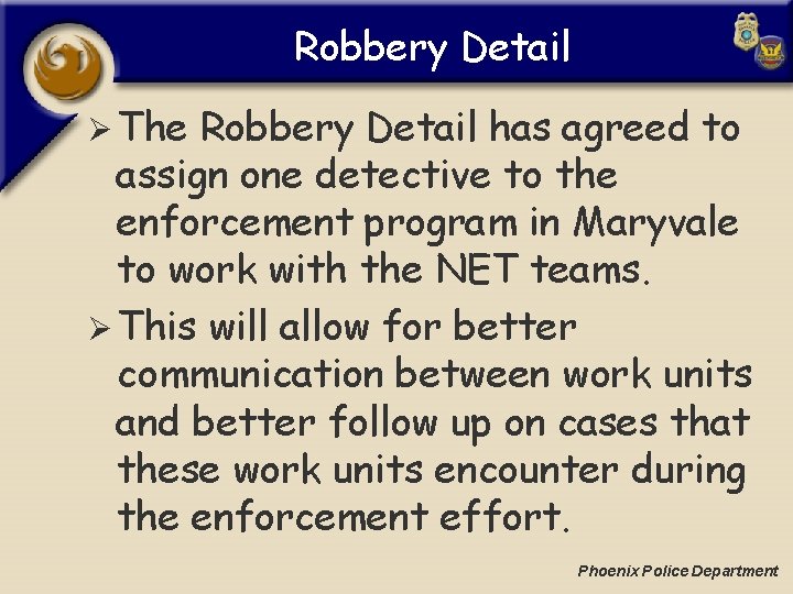 Robbery Detail Ø The Robbery Detail has agreed to assign one detective to the