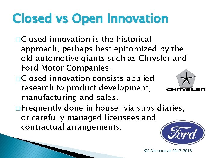 Closed vs Open Innovation � Closed innovation is the historical approach, perhaps best epitomized