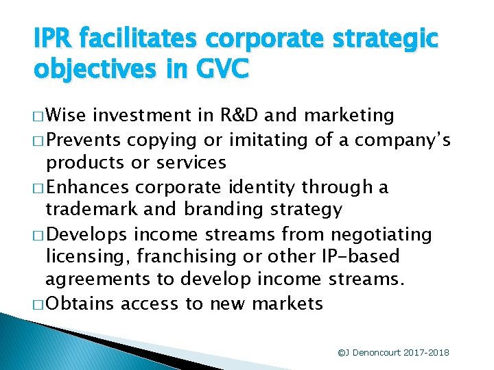 IPR facilitates corporate strategic objectives in GVC � Wise investment in R&D and marketing