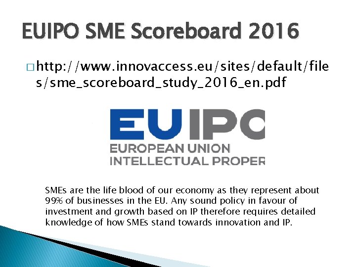 EUIPO SME Scoreboard 2016 � http: //www. innovaccess. eu/sites/default/file s/sme_scoreboard_study_2016_en. pdf SMEs are the