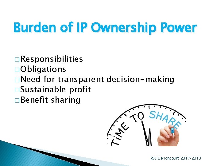 Burden of IP Ownership Power � Responsibilities � Obligations � Need for transparent decision-making